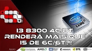 Novo Core i3 8300 4c  8t renderá mais que i5 8500 6c  6t [upl. by Leirad248]