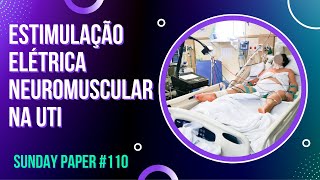 Estimulação Elétrica Neuromuscular na UTI 110  SUNDAY PAPER  Ivens Giacomassi [upl. by Gaby]