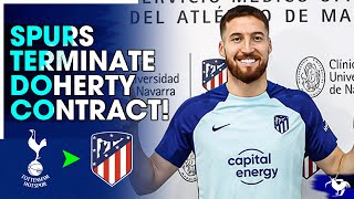 DOHERTY JOINS ATLETICO • Tottenham amp Matt Doherty MUTUALLY TERMINATE Contract TOTTENHAM UPDATE [upl. by Eneloj]