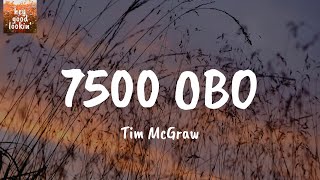 7500 OBO  Tim McGraw Lyrics [upl. by Ocirrej]