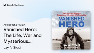 Vanished Hero The Life War and Mysterious… by Jay A Stout · Audiobook preview [upl. by Eidnac]