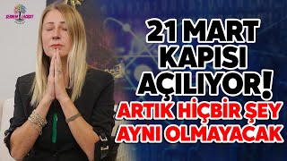 21 Mart Kapısı Açılıyor Artık Hiçbie Şey Eskisi Gibi Olmayacak [upl. by Aridnere962]