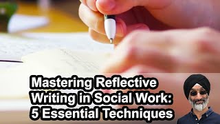 Mastering Reflective Writing in Social Work 5 Essential Techniques [upl. by Jodoin]