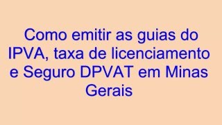 Como emitir as guias do IPVA Taxa de licenciamento e Seguro DPVAT em MG [upl. by Mochun411]