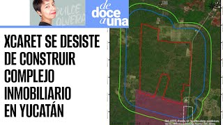 DeDoceAUna ¬ Grupo Xcaret desistió de construir megahoteles en selva de Yucatán Semarnat [upl. by Ardiedak]