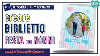 CREARE BIGLIETTO FESTA DEI NONNI  Tut Photoshop 393 [upl. by Airetnohs]