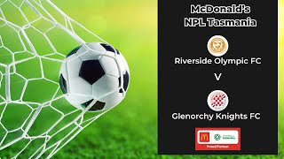 McDonalds NPL Tasmania Round 17 Riverside Olympic v Glenorchy Knights [upl. by Nosnhoj]