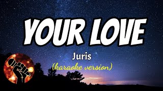 YOUR LOVE  JURIS karaoke version [upl. by Ardnos]