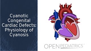 Cyanotic Congenital Cardiac Defects Physiology of Cyanosis by T Kulik et al  OPENPediatrics [upl. by Imrots998]