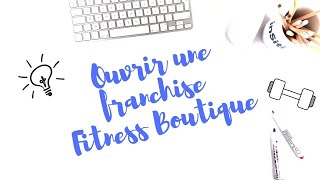 Fitness Boutique ouvrir une franchise déquipements sportifs  Les tutos de la franchise [upl. by Merrow281]