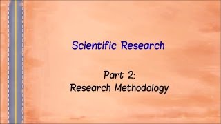 Scientific Research  Part 2  Research Methodology [upl. by Erialc]