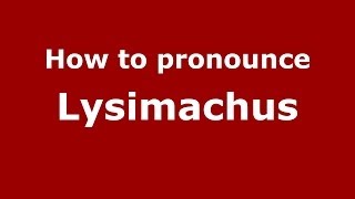 How to Pronounce Lysimachus  PronounceNamescom [upl. by Noyahs]