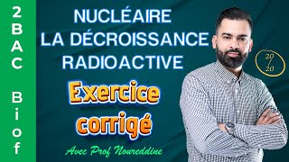 2BAC Biof  Nucléaire  La décroissance radioactive  Exercice  Correction  avec Pr Noureddine [upl. by Nylemaj]