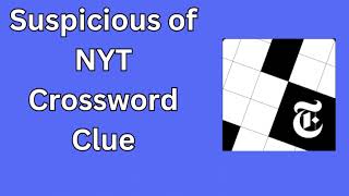 Suspicious of NYT Crossword Clue [upl. by Blakeley]