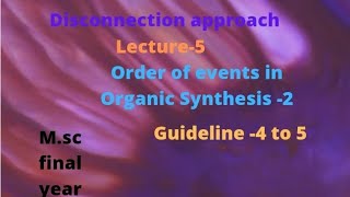 Guideline4 to 5  Order of events in Organic synthesis2 msc final year  retrosynthesis [upl. by Hallock207]