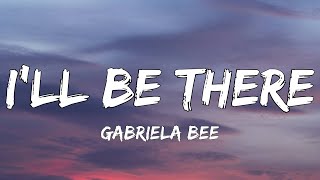 Gabriela Bee  Ill Be There Lyrics  Highs and lows [upl. by Llehcsreh435]