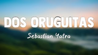 Dos Oruguitas  Sebastián Yatra Lyrics Video 🍁 [upl. by Martynne]