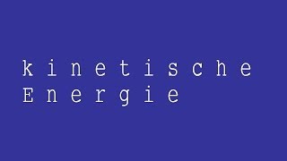 Die kinetische Energie Herleitung der Formel  Physik  Mechanik [upl. by Derf]