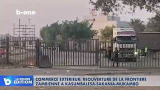 Commerce extérieur  Réouverture de la frontière zambienne à KASUMBALESA SAKANIA MUKAMBO [upl. by Inad]