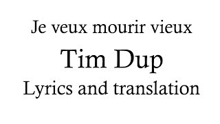 Tim Dup  Je veux mourir vieux Lyrics and English translation [upl. by Odelle]