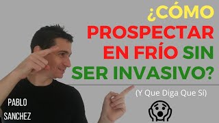 Como Prospectar En Frío Sin Ser Invasivo Qué Es La Prospección Que Significa Prospeccion [upl. by Annek844]