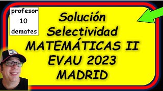 Solución examen selectividad Madrid 2023 Matemáticas II Ejercicios resueltos EVAU [upl. by Eiaj]