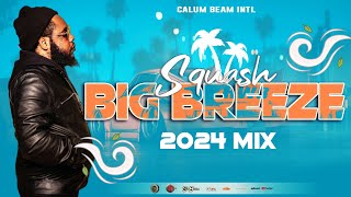 Squash Mix 2024  Squash Big Breeze Dancehall Mix 2024  6ixx Boss Mix 2024  Calum beam intl [upl. by Keenan]