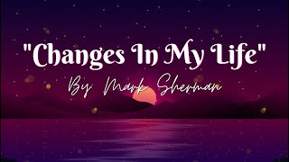 Changes in My Life by Mark Sherman  Lyrics [upl. by Ilaire6]