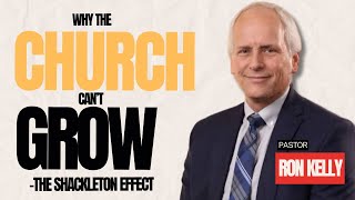 Why The Church Cant Grow  The Shackleton Effect Pr Ron Kelly [upl. by Etna]