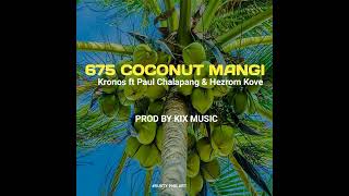 675 Coconut Mangi 2024 Kronos ft Paul Chalapang amp Hezrom Kove prod by kixRUSTYPNG [upl. by Hgieloj748]