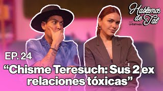 Hablemos de Tal  Ep24  CHISME TERESUCH SUS 2 EX RELACIONES TÓXICAS l UnTalFredo [upl. by Auqenahs]