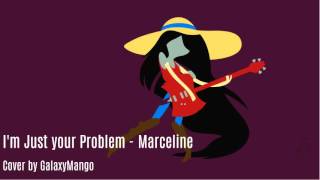 Im Just Your Problem  Marceline  Cover   GalaxyMango [upl. by Gitel271]