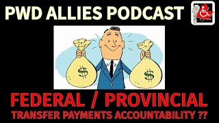 Federal  Provincial Transfer Payments accountability  PWD Allies podcast S2 Ep 35 [upl. by Adnirb120]