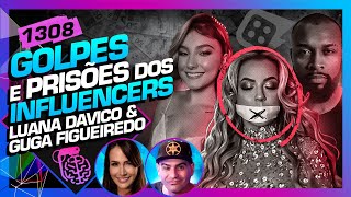 GOLPES E PRISÕES DOS INFLUENCERS LUANA DAVICO E GUGA FIGUEIREDO  Inteligência LtdaPodcast 1308 [upl. by Niela]