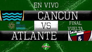 EN VIVO  CANCÚN VS ATLANTE  FINAL VUELTA  LIGA DE EXPANSIÓN MX  APERTURA 2023 [upl. by Viddah]