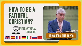 HOW TO BE A FAITHFUL CHRISTIAN  Hernandes Dias Lopes  Sermon subtitled in eight languages  IPP [upl. by Neville]