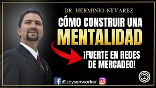 🧠 Así CONSTRUYES Una MENTALIDAD FUERTE En Redes De Mercadeo Fácilmente 👉 Dr Herminio Nevárez [upl. by Griselda]