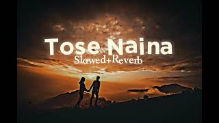 Tose Naina Slowed And Reverb  Arijit Singh  Lofi Version [upl. by Ajram113]