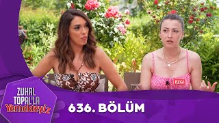 Zuhal Topalla Yemekteyiz 636 Bölüm Yemekteyiz [upl. by Esli]