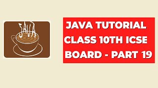 Java Tutorial Class 10th ICSE Board  Part 19 [upl. by Liddie263]