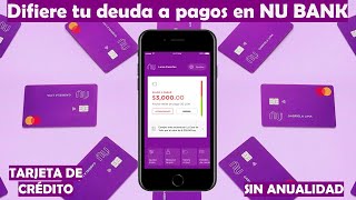 Difiere Tu Deuda A Pagos Mensuales con NU BANK  Elige Hasta Un Plazo De 12 Meses Para Liquidar [upl. by Nahsyar114]