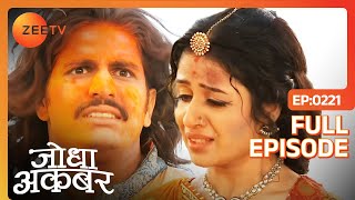 Jalal ने Jodha से करी वापिस चलने की Request  Jodha Akbar  Full Episode 221  Zee TV [upl. by Ileek]