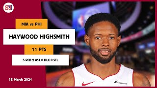 HAYWOOD HIGHSMITH 11 PTS 5 REB 2 AST 0 BLK 0 STL vs PHI  20232024 MIA  Player Full Highlights [upl. by Adnilahs]