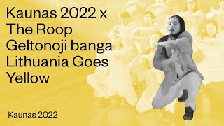 Kaunas 2022 x The Roop  Geltonoji banga  Lithuania Goes Yellow [upl. by Naujat586]