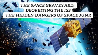 The Space Graveyard Deorbiting the ISS and the Hidden Dangers of Falling Space Junk [upl. by Weed986]