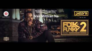 Vair Mittran Na  Jazzy B  Sukshinder Shinda  Folk N Funky 2  Latest Punjabi Songs 2017 [upl. by Eastman]