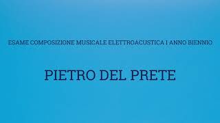 Pietro del Prete  Esame Composizione Musicale Elettroacustica 2024 I Anno biennio [upl. by Ydnelg647]