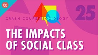 The Impacts of Social Class Crash Course Sociology 25 [upl. by Firooc]