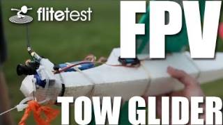 Flite Test  FPV Tow Glider  PROJECT [upl. by Shauna479]