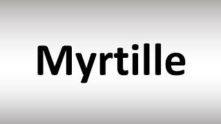 How to Pronounce Myrtille [upl. by Fidellia920]